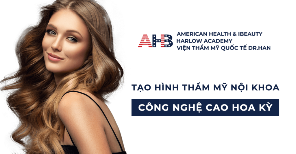 Tạo hình thẩm mỹ nội khoa công nghệ cao Hoa Kỳ khắc phục khuyết điểm