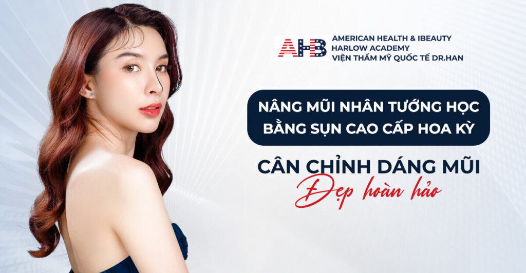 Nâng Mũi Nhân Tướng Học Bằng Sụn Cao Cấp Hoa Kỳ - Cân Chỉnh Dáng Mũi Đẹp Hoàn Hảo