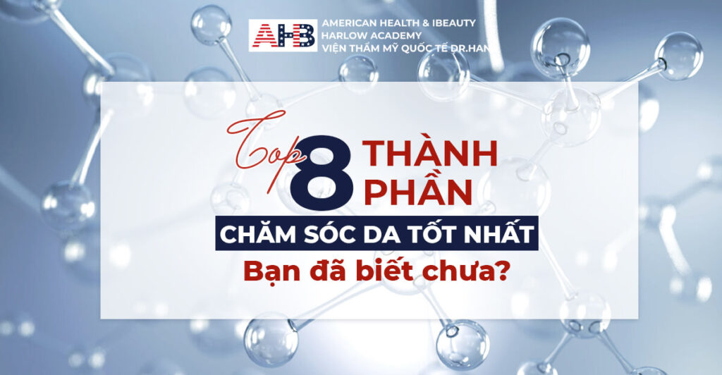 Bật mí 8 thành phần chăm sóc da tốt nhất